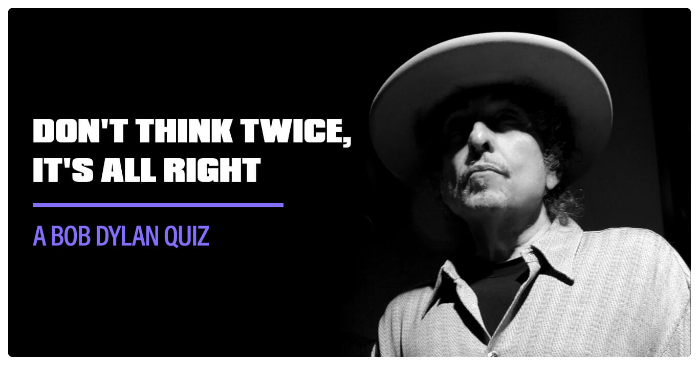 Bob Dylan Quote: “Don't think twice, it's alright.”